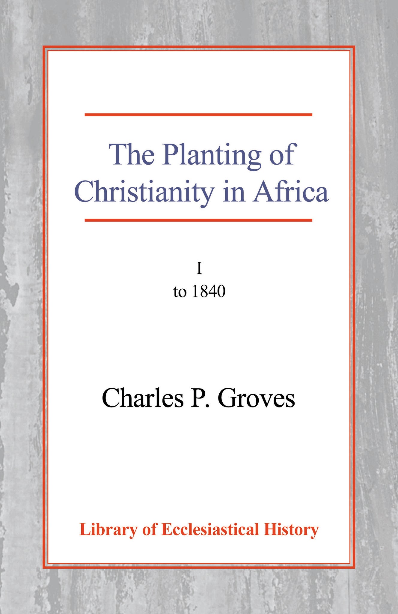 Cover image for The Planting of Christianity in Africa, Vol 1 ISBN 9780227170779